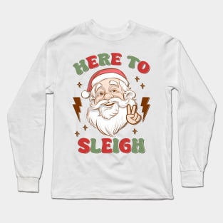 Here to Sleigh Long Sleeve T-Shirt